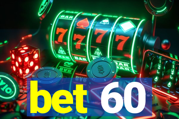 bet 60